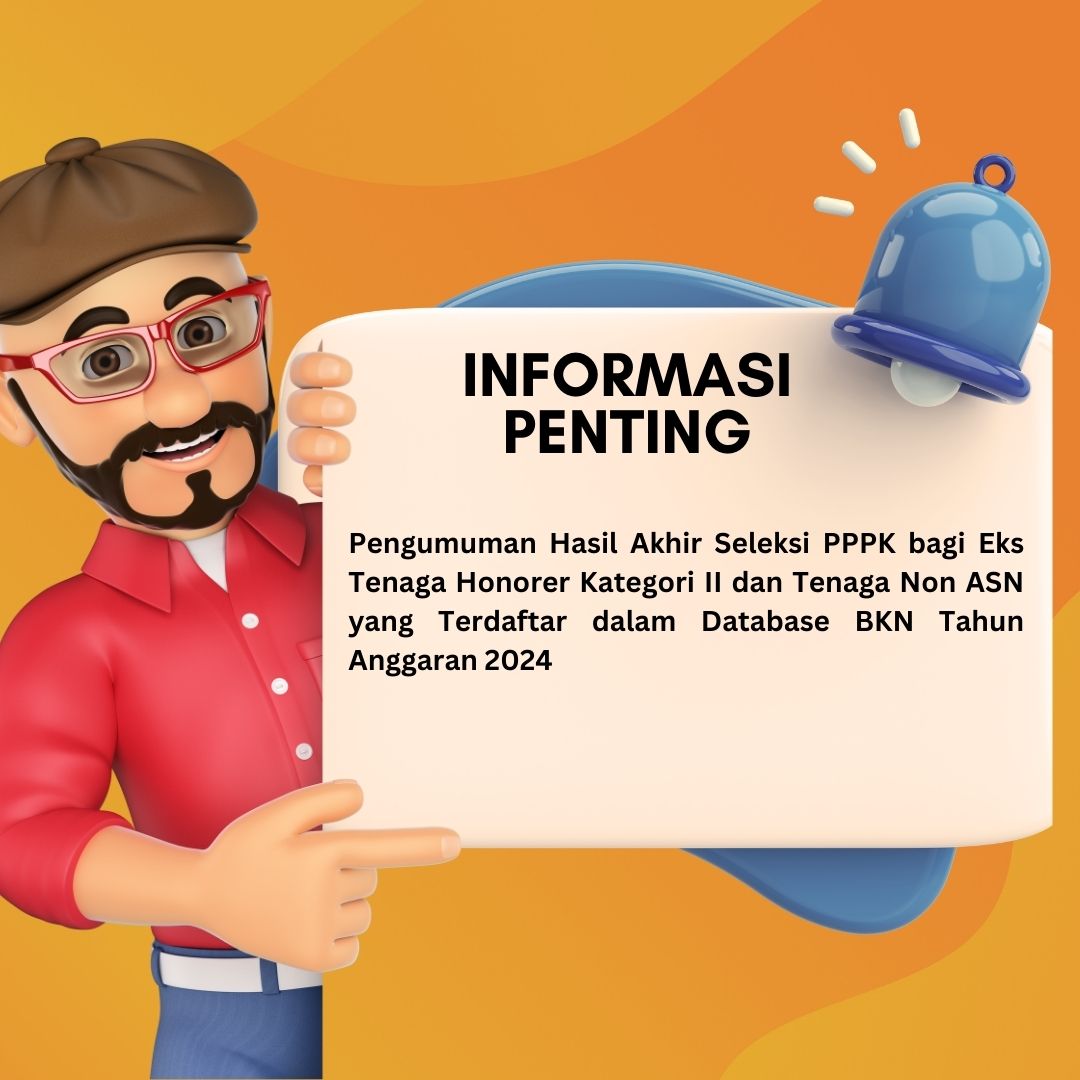 Pengumuman Hasil Akhir Seleksi PPPK bagi Eks Tenaga Honorer Kategori II dan Tenaga Non ASN yang Terdaftar dalam Database BKN Tahun Anggaran 2024